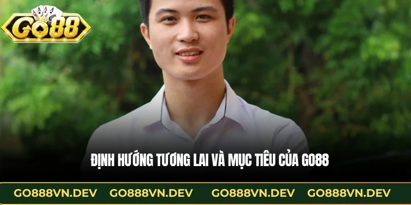Định hướng tương lai và mục tiêu của GO88