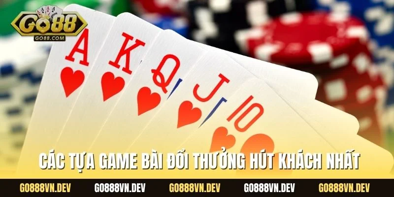 Các tựa game bài đổi thưởng hút khách