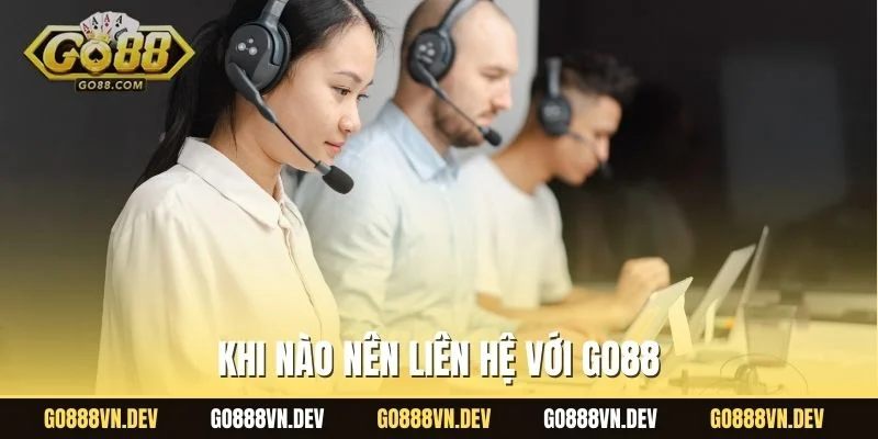 Khi nào nên liên hệ với GO88