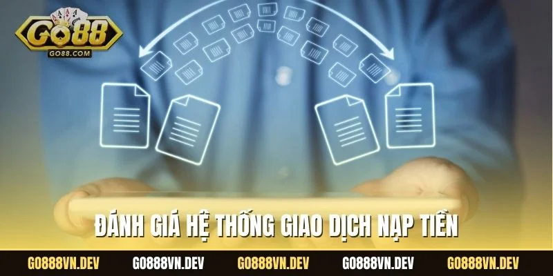 Đánh giá hệ thống giao dịch nạp tiền GO88