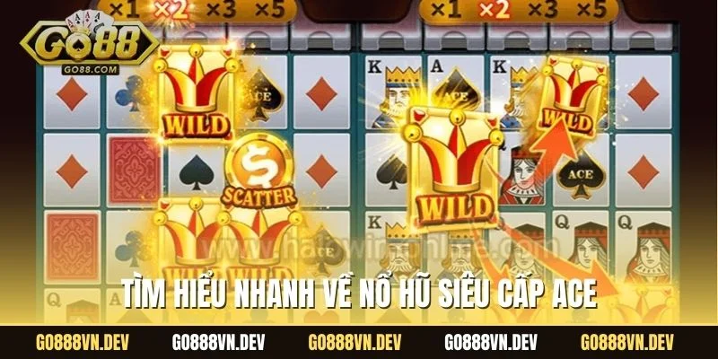 Tìm hiểu nhanh về nổ hũ siêu cấp ACE