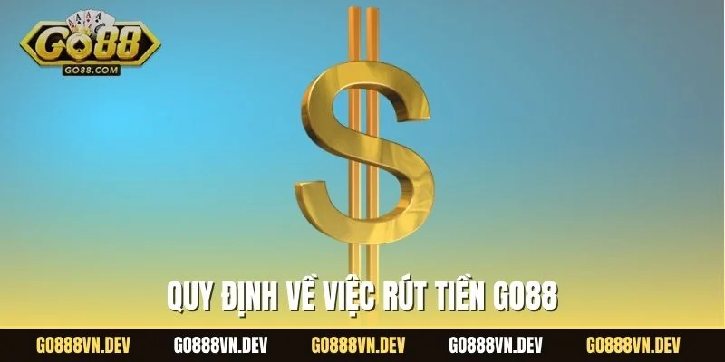 Quy định về việc rút tiền GO88